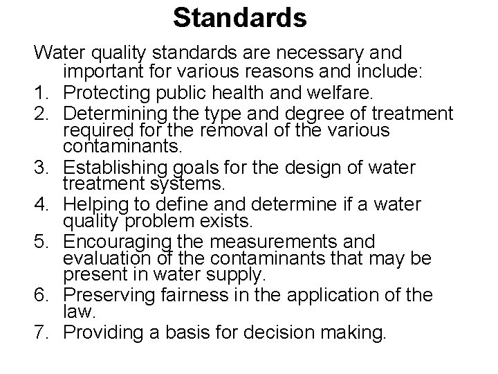 Standards Water quality standards are necessary and important for various reasons and include: 1.