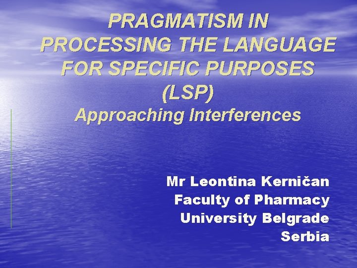 PRAGMATISM IN PROCESSING THE LANGUAGE FOR SPECIFIC PURPOSES (LSP) Approaching Interferences Mr Leontina Kerničan