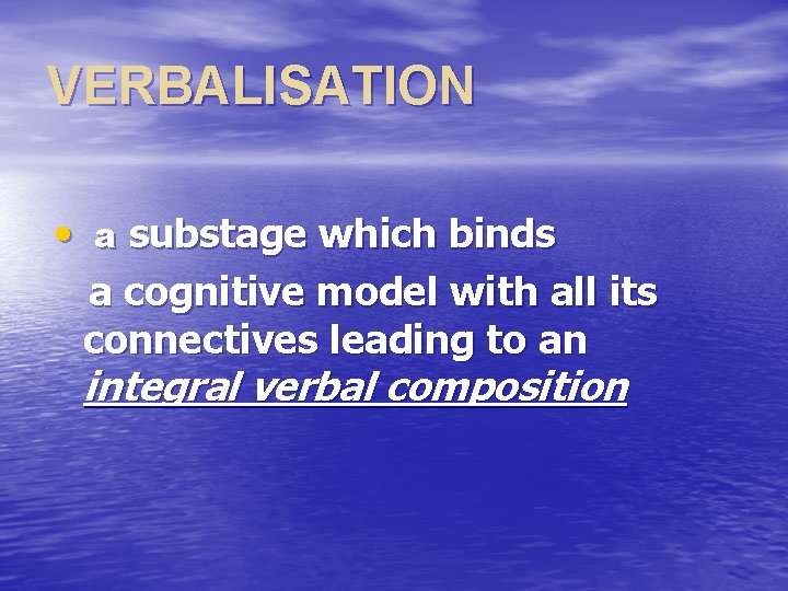 VERBALISATION • a substage which binds a cognitive model with all its connectives leading
