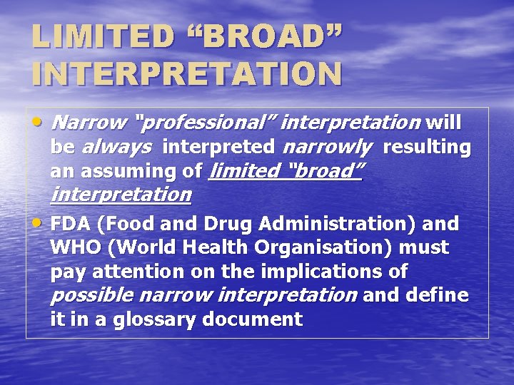 LIMITED “BROAD” INTERPRETATION • Narrow “professional” interpretation will be always interpreted narrowly resulting an
