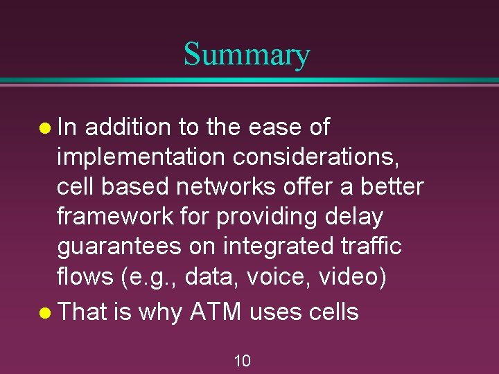 Summary l In addition to the ease of implementation considerations, cell based networks offer