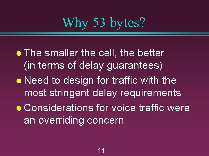 Why 53 bytes? l The smaller the cell, the better (in terms of delay