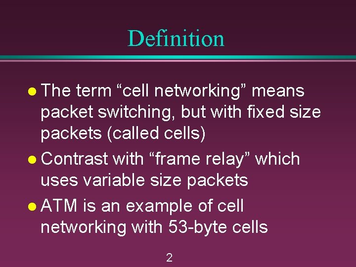Definition l The term “cell networking” means packet switching, but with fixed size packets