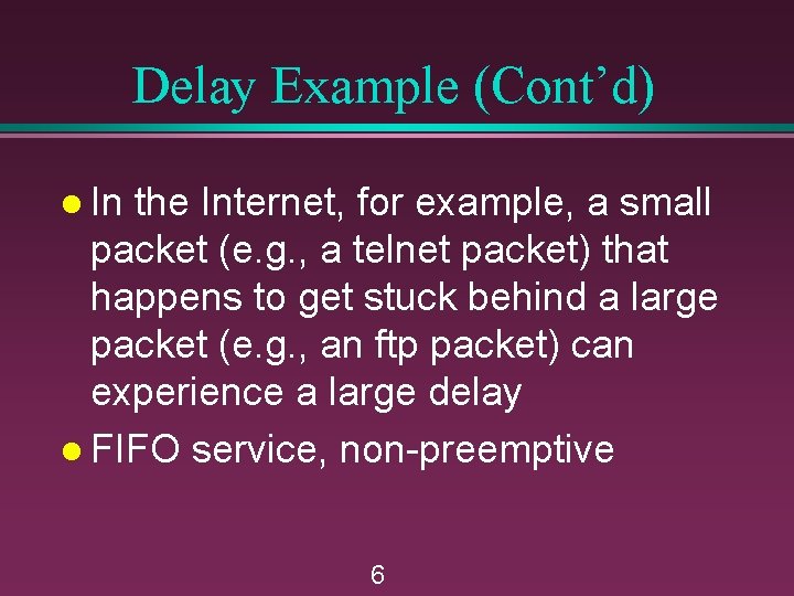 Delay Example (Cont’d) l In the Internet, for example, a small packet (e. g.