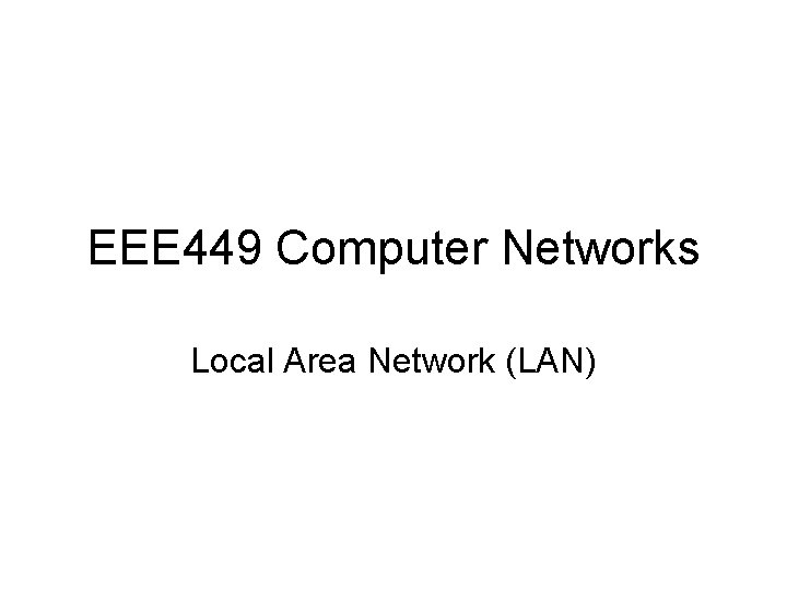 EEE 449 Computer Networks Local Area Network (LAN) 