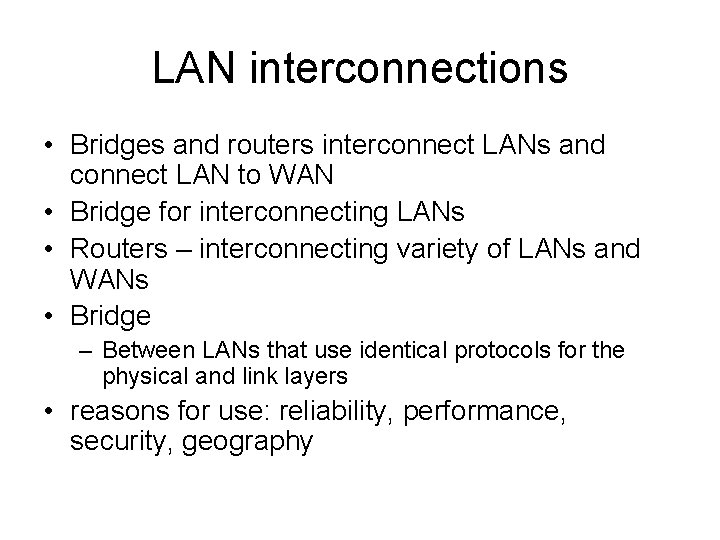 LAN interconnections • Bridges and routers interconnect LANs and connect LAN to WAN •