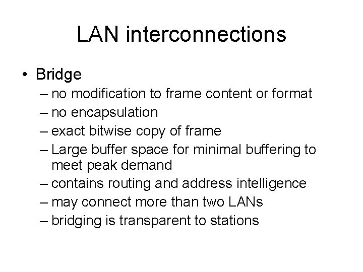 LAN interconnections • Bridge – no modification to frame content or format – no