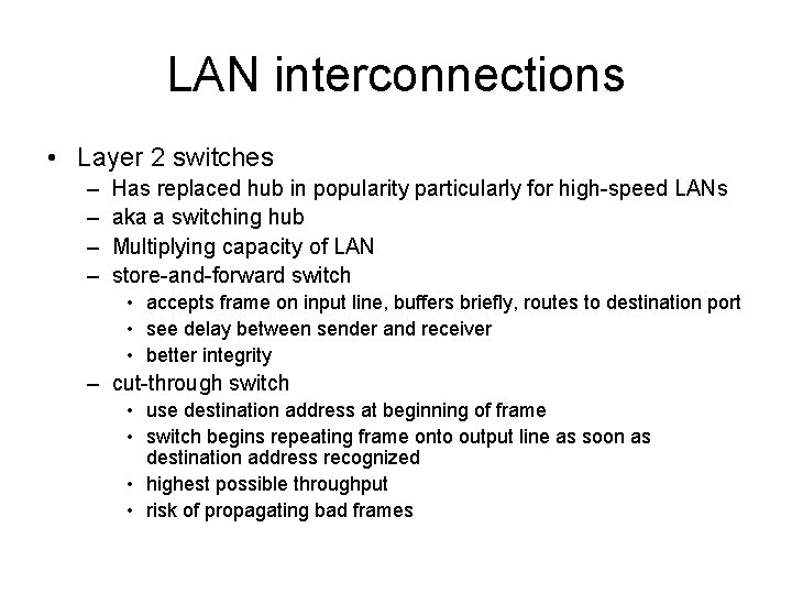 LAN interconnections • Layer 2 switches – – Has replaced hub in popularity particularly