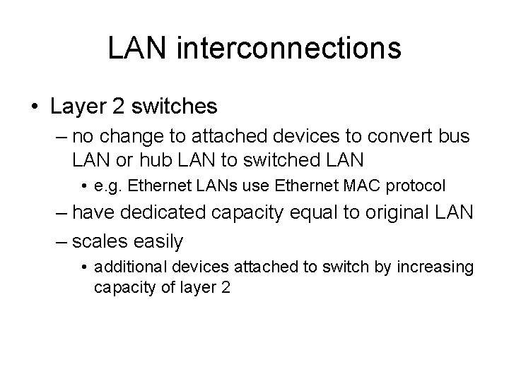 LAN interconnections • Layer 2 switches – no change to attached devices to convert