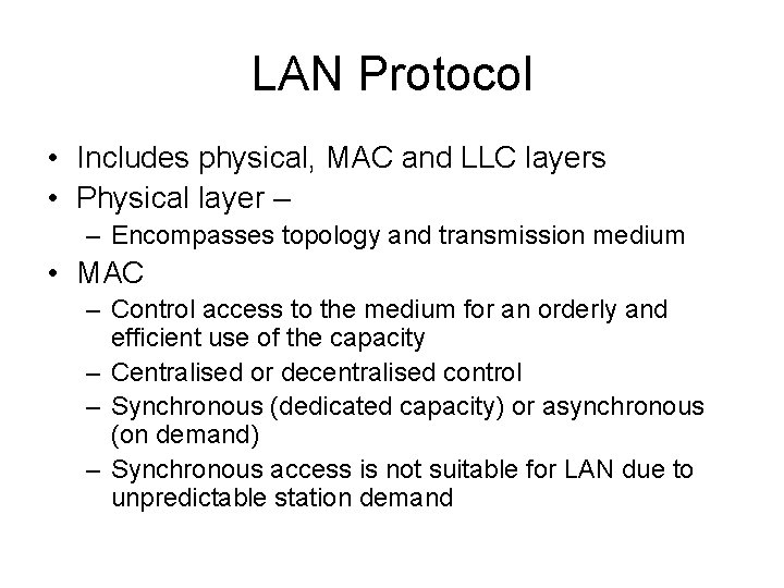 LAN Protocol • Includes physical, MAC and LLC layers • Physical layer – –