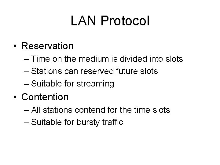 LAN Protocol • Reservation – Time on the medium is divided into slots –