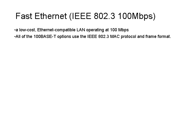 Fast Ethernet (IEEE 802. 3 100 Mbps) • a low-cost, Ethernet-compatible LAN operating at