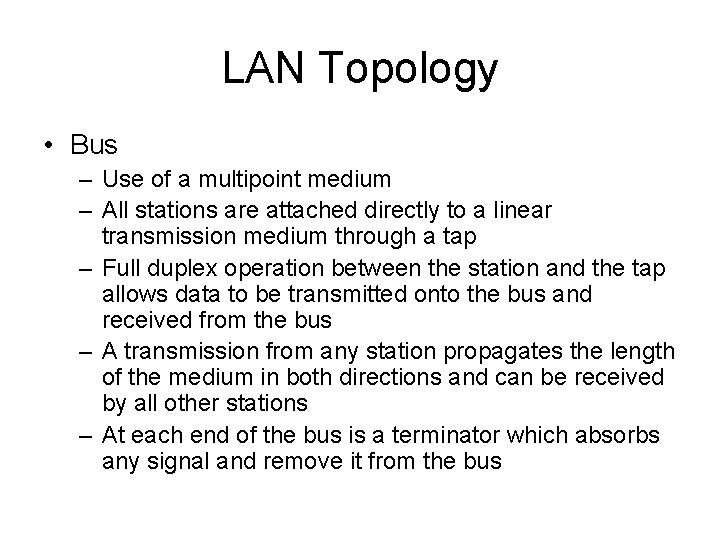 LAN Topology • Bus – Use of a multipoint medium – All stations are