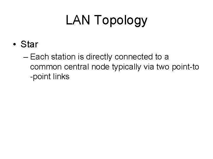 LAN Topology • Star – Each station is directly connected to a common central