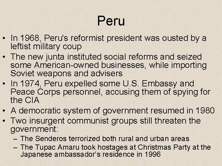 Peru • In 1968, Peru's reformist president was ousted by a leftist military coup