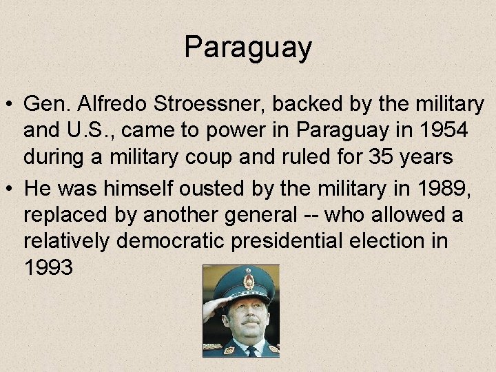 Paraguay • Gen. Alfredo Stroessner, backed by the military and U. S. , came