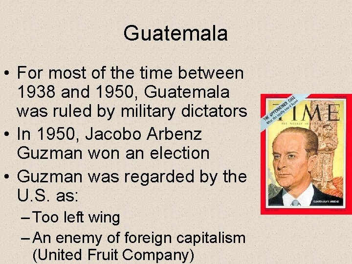 Guatemala • For most of the time between 1938 and 1950, Guatemala was ruled