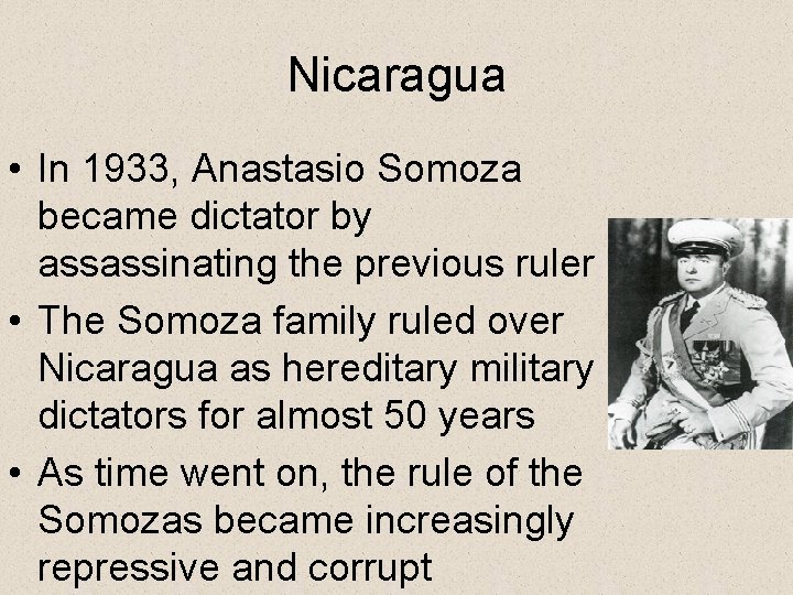 Nicaragua • In 1933, Anastasio Somoza became dictator by assassinating the previous ruler •