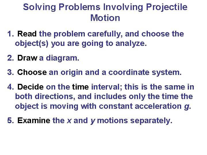 Solving Problems Involving Projectile Motion 1. Read the problem carefully, and choose the object(s)