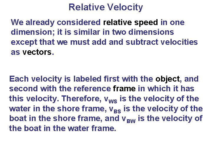 Relative Velocity We already considered relative speed in one dimension; it is similar in