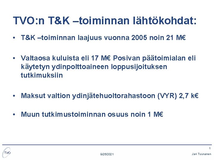TVO: n T&K –toiminnan lähtökohdat: • T&K –toiminnan laajuus vuonna 2005 noin 21 M€