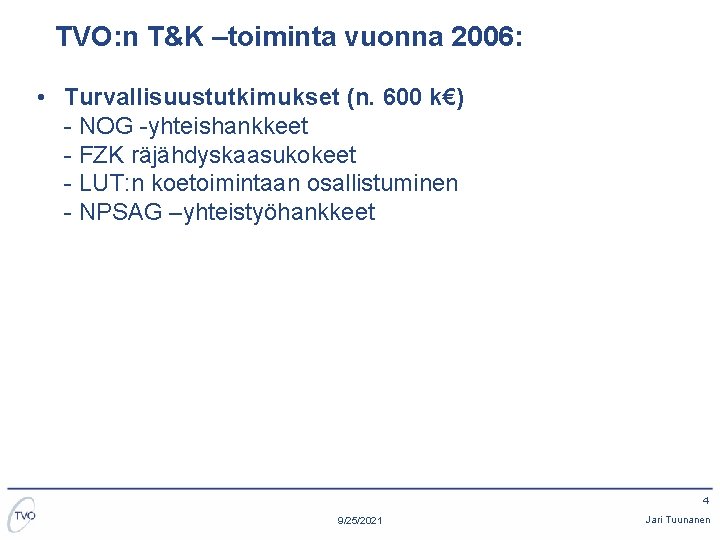 TVO: n T&K –toiminta vuonna 2006: • Turvallisuustutkimukset (n. 600 k€) - NOG -yhteishankkeet