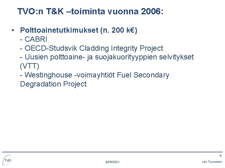 TVO: n T&K –toiminta vuonna 2006: • Polttoainetutkimukset (n. 200 k€) - CABRI -