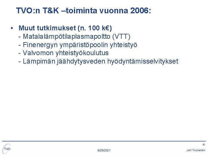 TVO: n T&K –toiminta vuonna 2006: • Muut tutkimukset (n. 100 k€) - Matalalämpötilaplasmapoltto