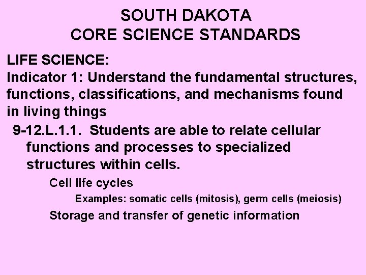 SOUTH DAKOTA CORE SCIENCE STANDARDS LIFE SCIENCE: Indicator 1: Understand the fundamental structures, functions,