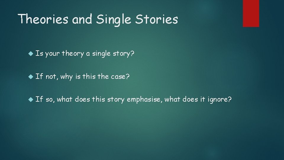 Theories and Single Stories Is your theory a single story? If not, why is