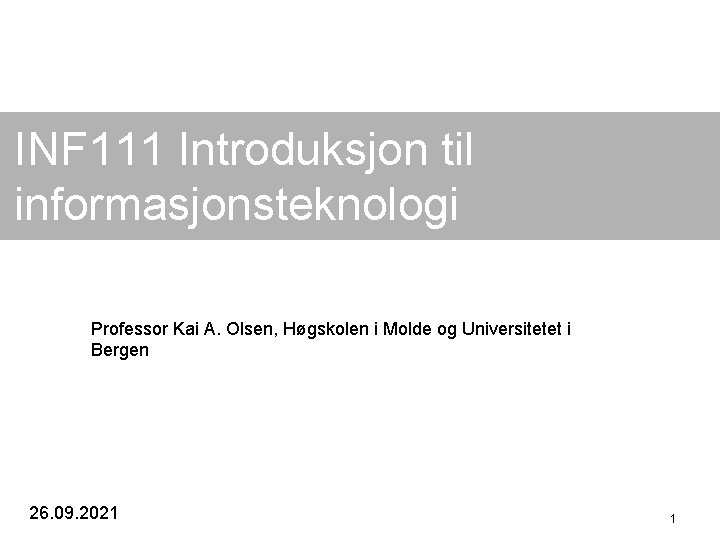 INF 111 Introduksjon til informasjonsteknologi Professor Kai A. Olsen, Høgskolen i Molde og Universitetet