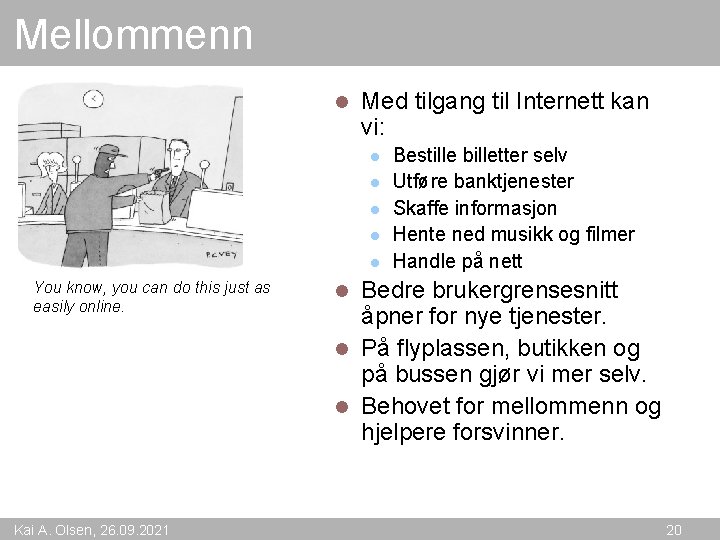 Mellommenn l Med tilgang til Internett kan vi: l l l You know, you