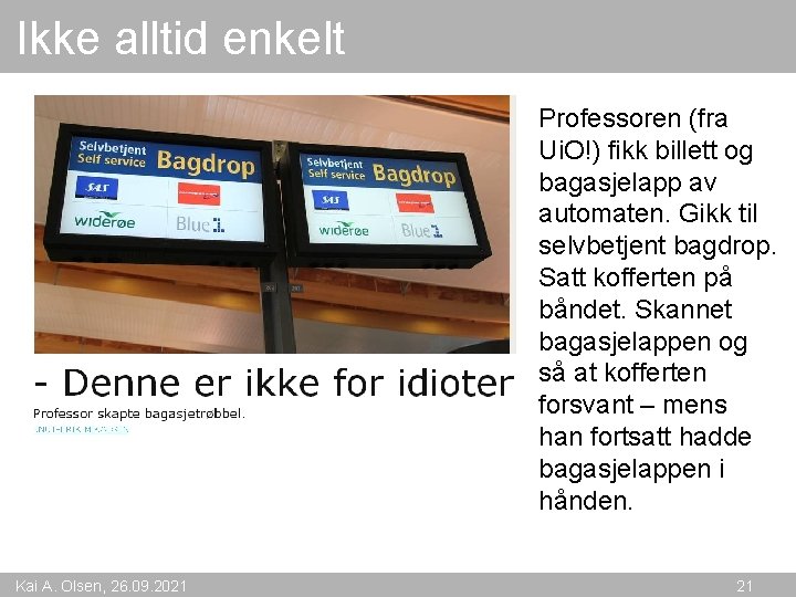 Ikke alltid enkelt Professoren (fra Ui. O!) fikk billett og bagasjelapp av automaten. Gikk