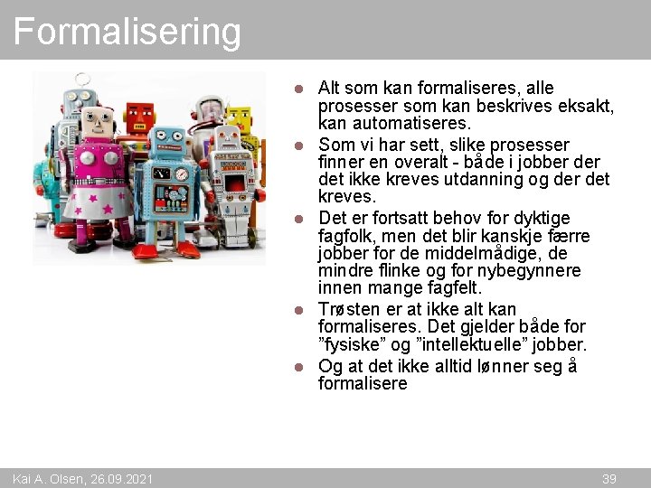 Formalisering l l l Kai A. Olsen, 26. 09. 2021 Alt som kan formaliseres,