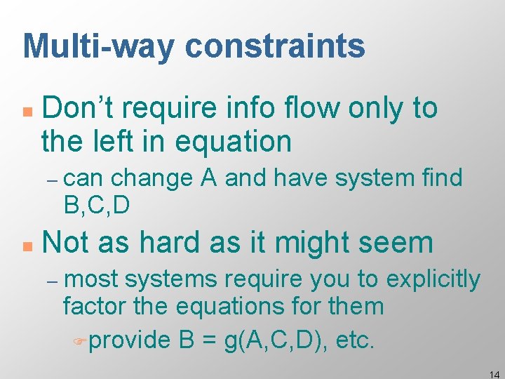 Multi-way constraints n Don’t require info flow only to the left in equation –