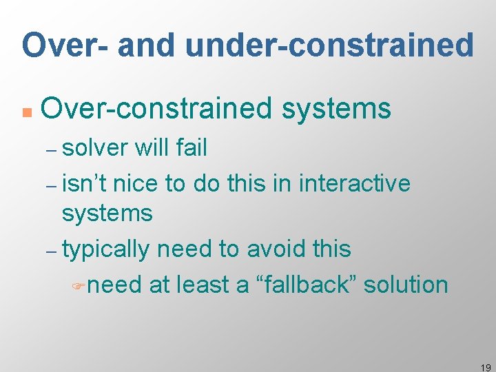 Over- and under-constrained n Over-constrained systems – solver will fail – isn’t nice to