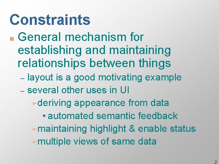 Constraints n General mechanism for establishing and maintaining relationships between things layout is a