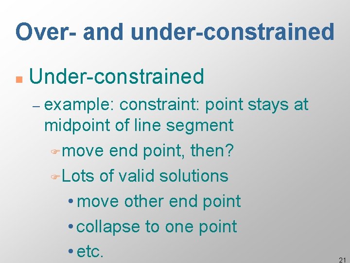Over- and under-constrained n Under-constrained – example: constraint: point stays at midpoint of line