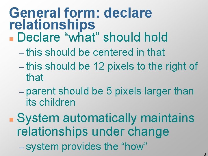 General form: declare relationships n Declare “what” should hold – this should be centered