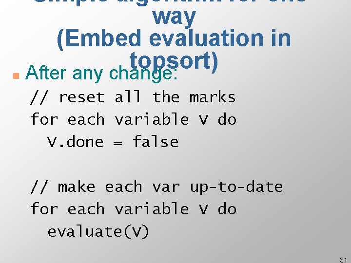 Simple algorithm for oneway (Embed evaluation in topsort) n After any change: // reset