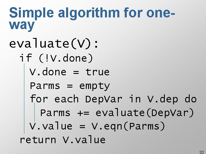 Simple algorithm for oneway evaluate(V): if (!V. done) V. done = true Parms =