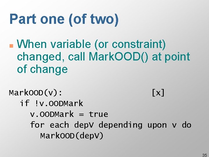 Part one (of two) n When variable (or constraint) changed, call Mark. OOD() at