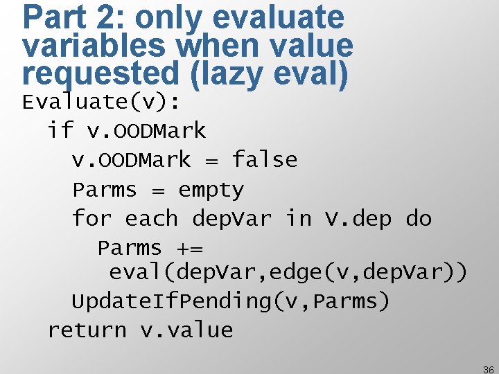 Part 2: only evaluate variables when value requested (lazy eval) Evaluate(v): if v. OODMark