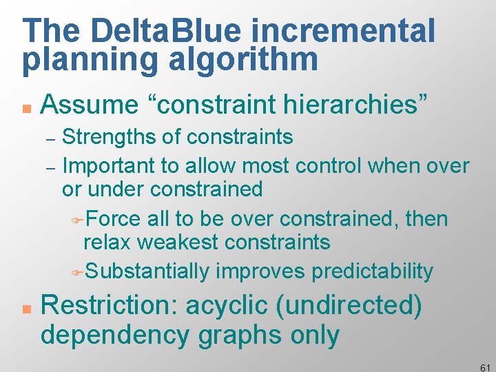 The Delta. Blue incremental planning algorithm n Assume “constraint hierarchies” Strengths of constraints –