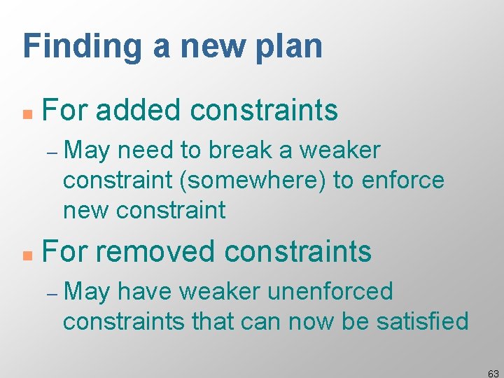 Finding a new plan n For added constraints – May need to break a