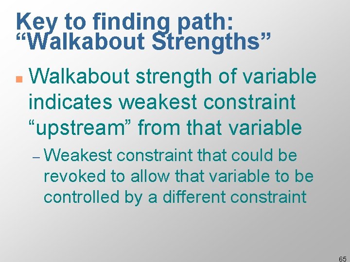 Key to finding path: “Walkabout Strengths” n Walkabout strength of variable indicates weakest constraint