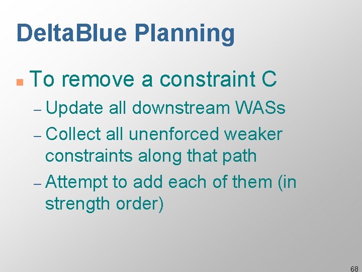 Delta. Blue Planning n To remove a constraint C – Update all downstream WASs