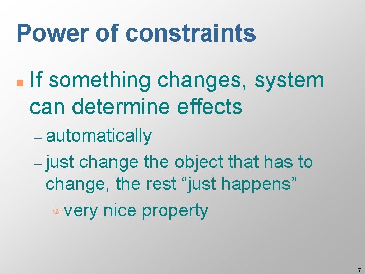 Power of constraints n If something changes, system can determine effects – automatically –