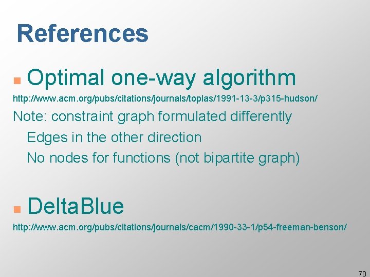 References n Optimal one-way algorithm http: //www. acm. org/pubs/citations/journals/toplas/1991 -13 -3/p 315 -hudson/ Note: