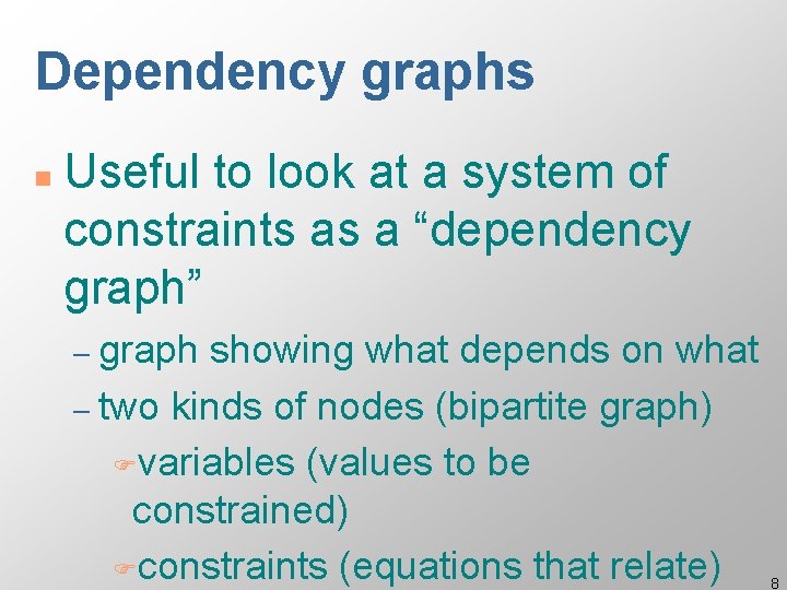 Dependency graphs n Useful to look at a system of constraints as a “dependency